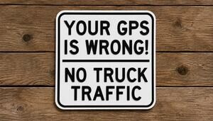 Your GPS Is Wrong No Truck Traffic Road Sign TURN AROUND Semi